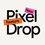 All the Latest Features in Google’s March 2025 Pixel Update