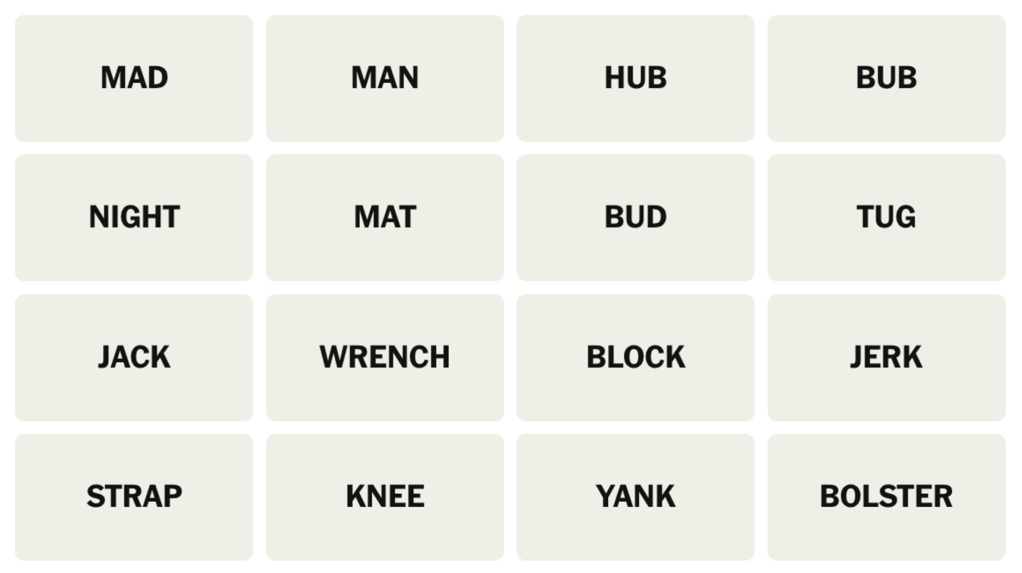 NYT Connections board for February 11, 2025: MAD, MAN, HUB, BUB, NIGHT, MAT, BUD, TUG, JACK, WRENCH, BLOCK, JERK, STRAP, KNEE, YANK, BOLSTER.