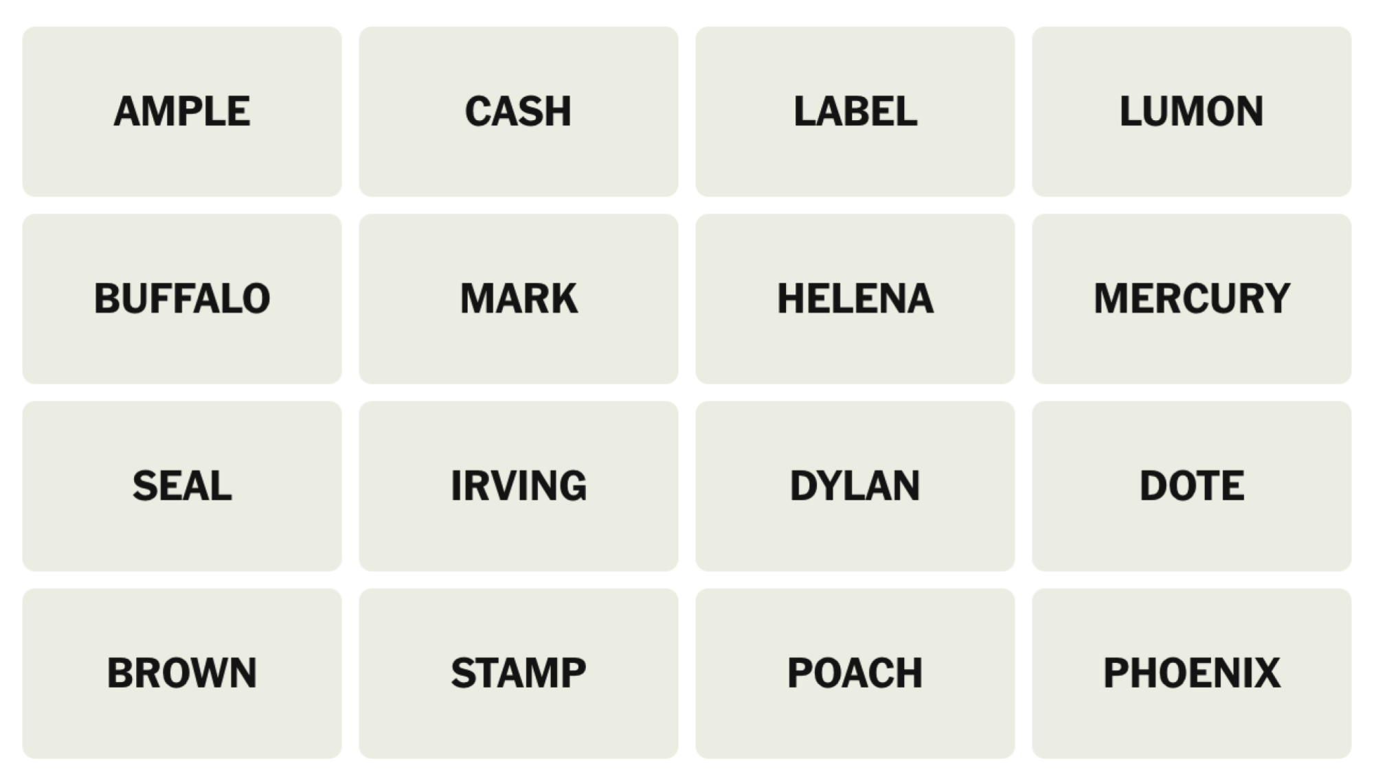 Connections puzzle board for March 7, 2025: AMPLE, CASH, LABEL, LUMON, BUFFALO, MARK, HELENA, MERCURY, SEAL, IRVING, DYLAN, DOTE, BROWN, STAMP, POACH, PHOENIX.